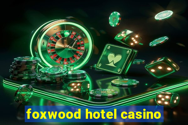 foxwood hotel casino