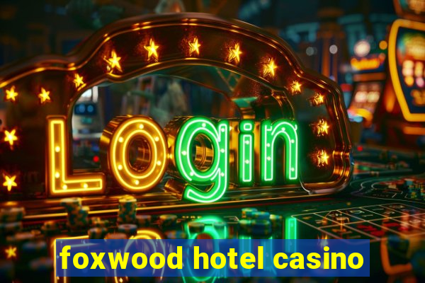 foxwood hotel casino