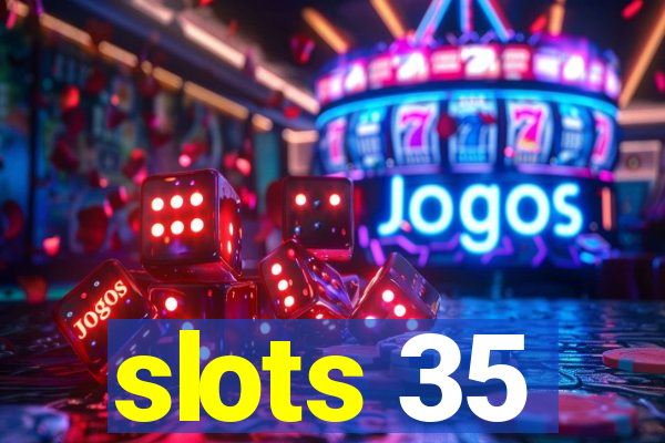 slots 35