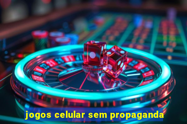 jogos celular sem propaganda