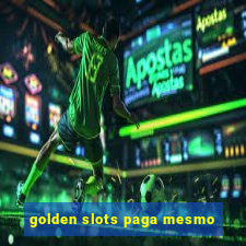 golden slots paga mesmo