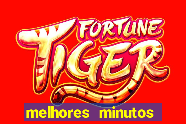 melhores minutos pagantes fortune tiger