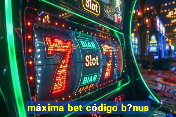 máxima bet código b?nus