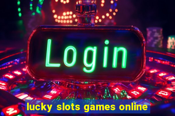 lucky slots games online