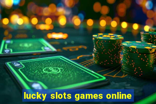 lucky slots games online