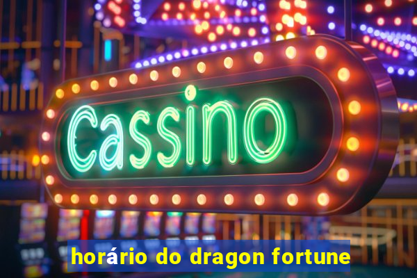 horário do dragon fortune