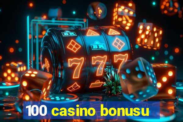 100 casino bonusu