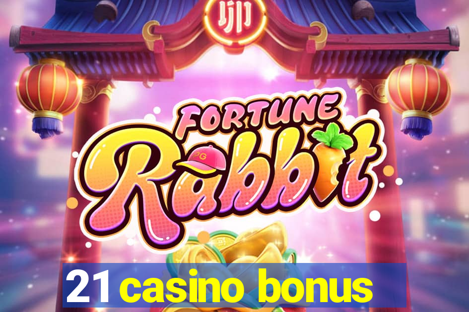 21 casino bonus