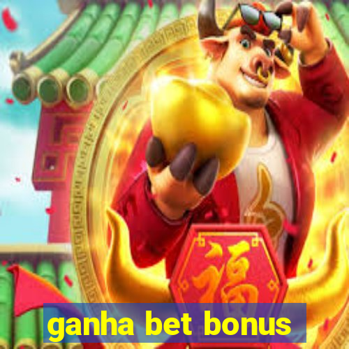 ganha bet bonus