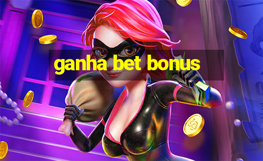 ganha bet bonus