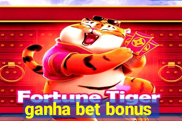 ganha bet bonus