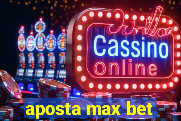 aposta max bet