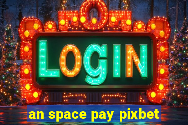 an space pay pixbet