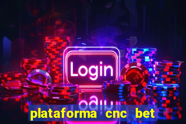 plataforma cnc bet é confiável