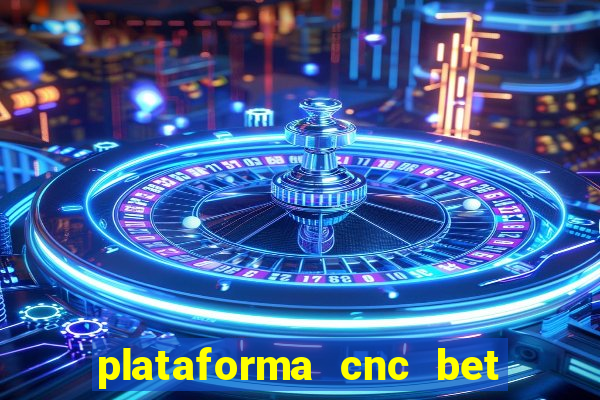 plataforma cnc bet é confiável