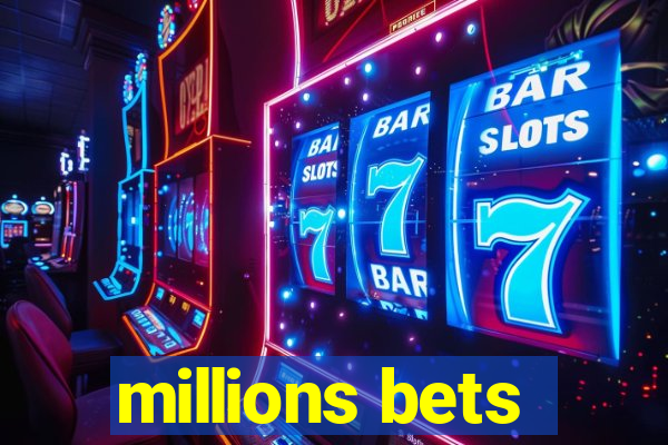 millions bets