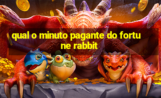 qual o minuto pagante do fortune rabbit