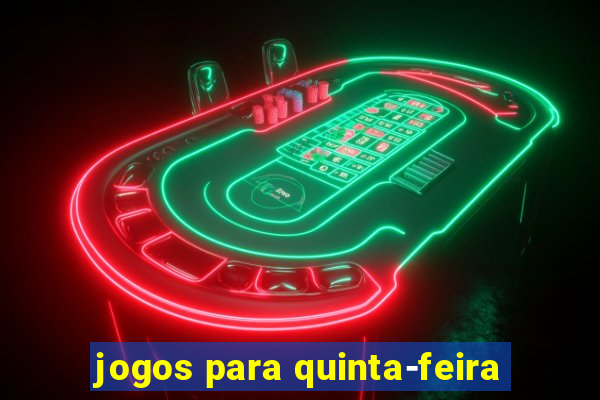 jogos para quinta-feira