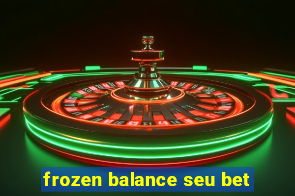 frozen balance seu bet