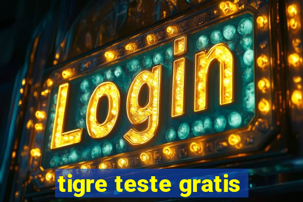 tigre teste gratis