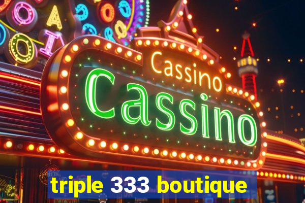 triple 333 boutique