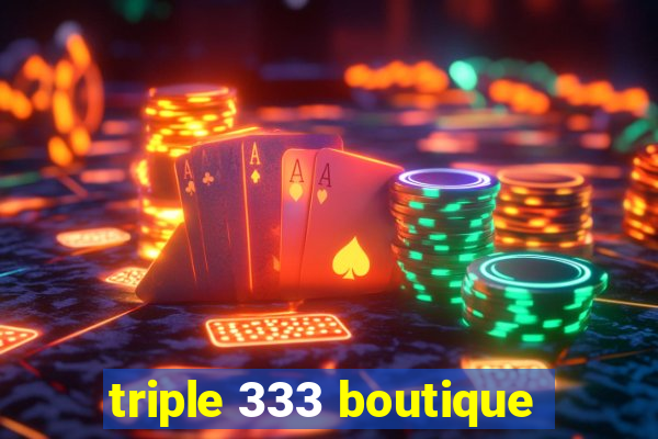 triple 333 boutique