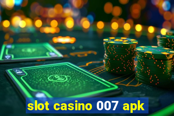 slot casino 007 apk