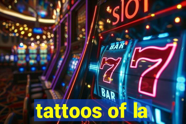 tattoos of la