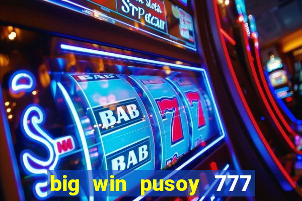 big win pusoy 777 and tongits