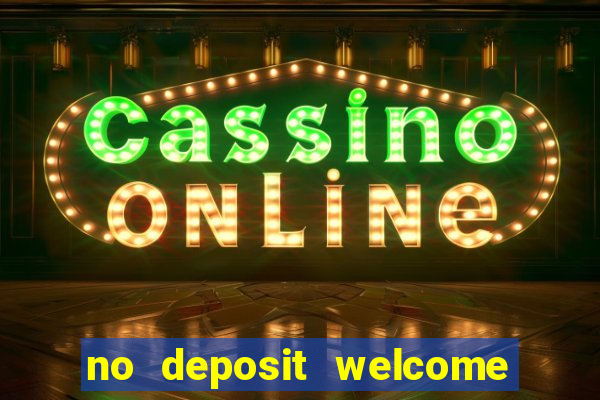 no deposit welcome bonus casinos