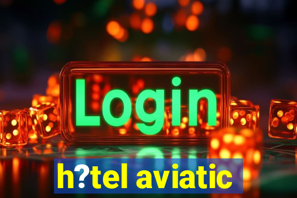 h?tel aviatic