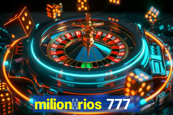 milion谩rios 777