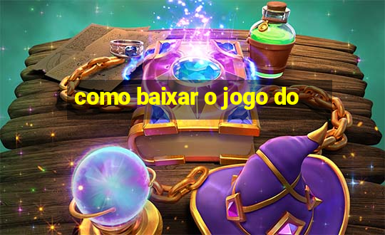 como baixar o jogo do