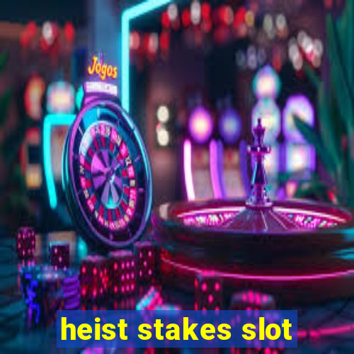 heist stakes slot