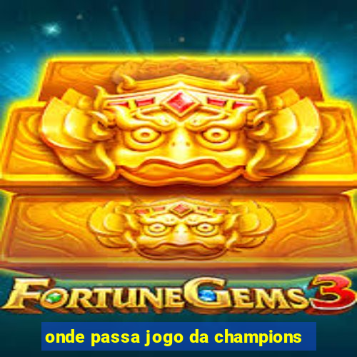 onde passa jogo da champions