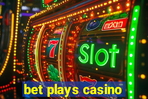 bet plays casino