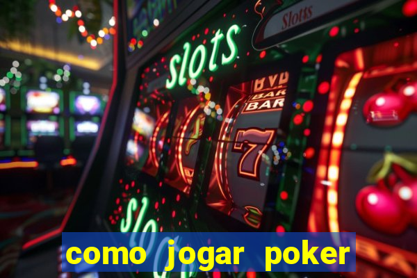 como jogar poker valendo dinheiro