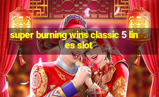 super burning wins classic 5 lines slot