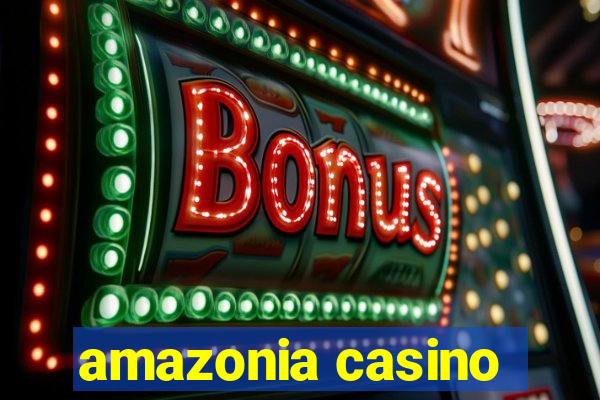 amazonia casino