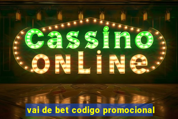 vai de bet codigo promocional