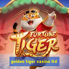 golden tiger casino ltd