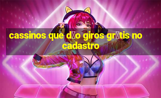 cassinos que d茫o giros gr谩tis no cadastro