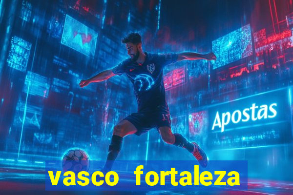 vasco fortaleza onde assistir