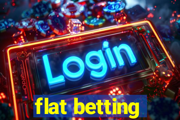 flat betting