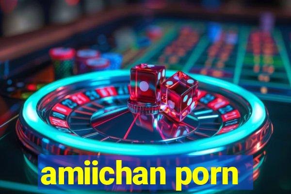 amiichan porn