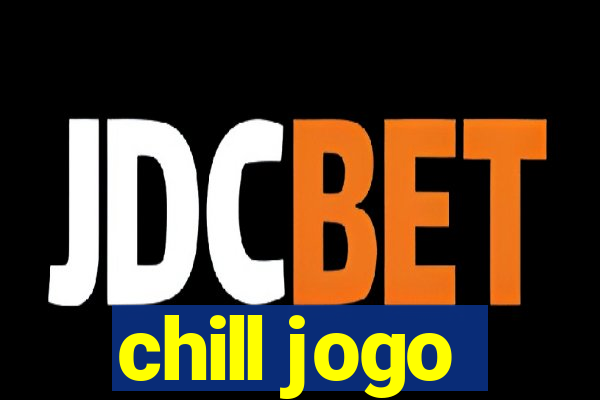 chill jogo