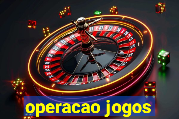 operacao jogos