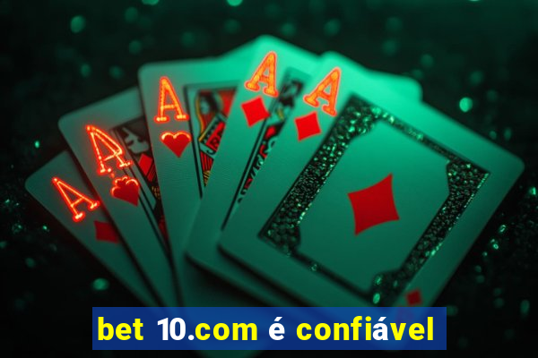 bet 10.com é confiável