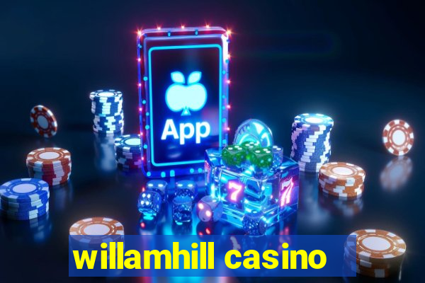 willamhill casino