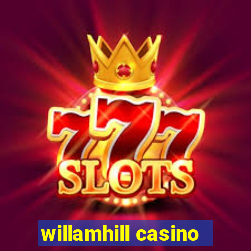 willamhill casino